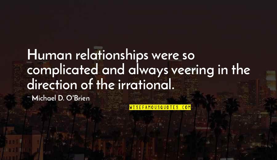 Hardegreellc Quotes By Michael D. O'Brien: Human relationships were so complicated and always veering Hardegreellc Quotes By Michael D. O'Brien: Human relationships were so complicated and always veering