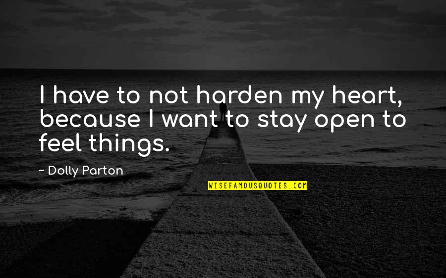 Harden My Heart Quotes By Dolly Parton: I have to not harden my heart, because