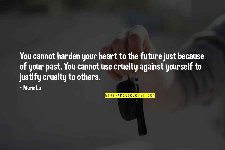 Harden Quotes By Marie Lu: You cannot harden your heart to the future