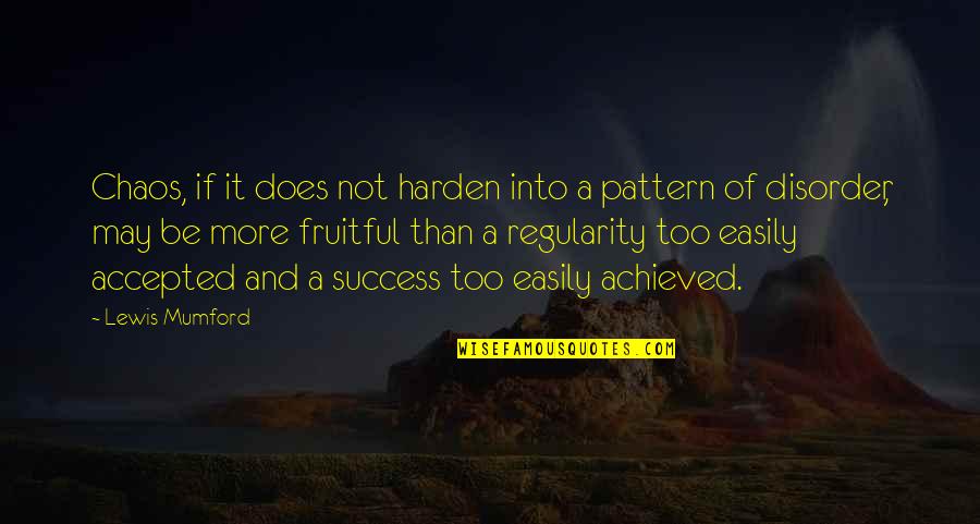 Harden Up Quotes By Lewis Mumford: Chaos, if it does not harden into a