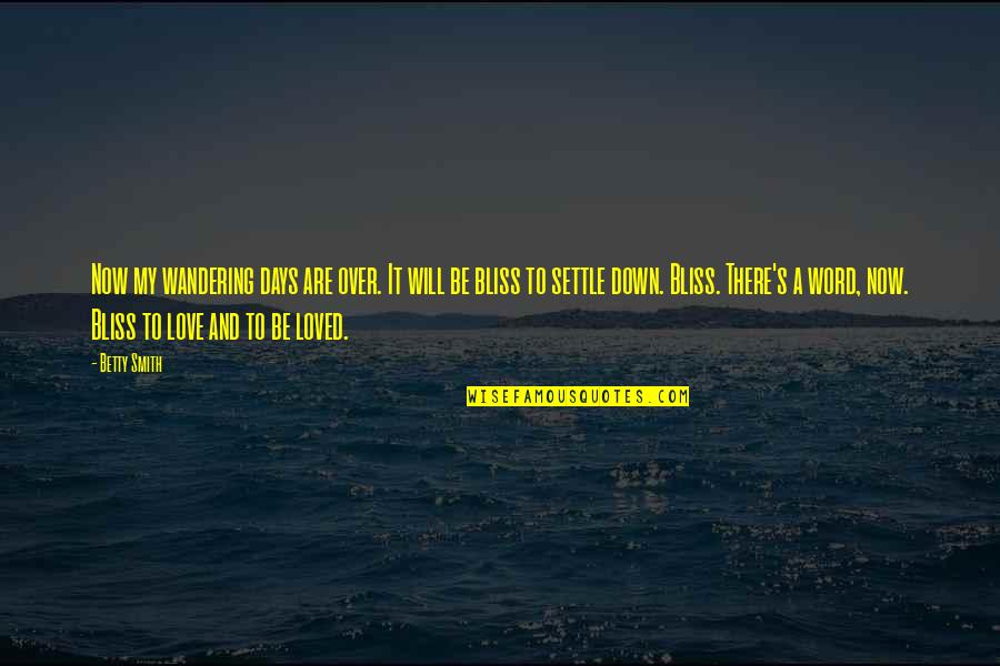 Hardenbergh Foundation Quotes By Betty Smith: Now my wandering days are over. It will