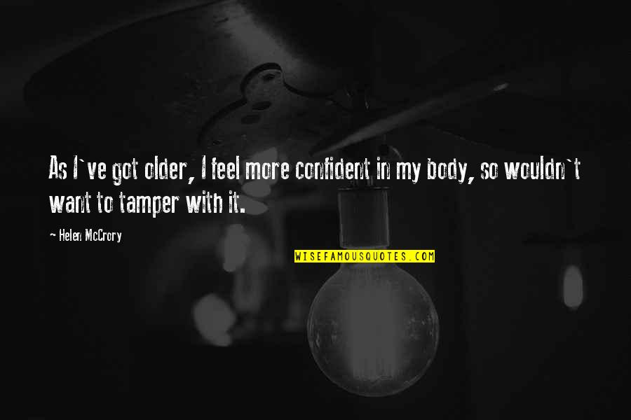 Hardenbrook Md Quotes By Helen McCrory: As I've got older, I feel more confident Hardenbrook Md Quotes By Helen McCrory: As I've got older, I feel more confident