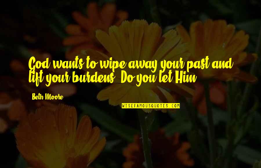 Hardenburg Cursive Quotes By Beth Moore: God wants to wipe away your past and
