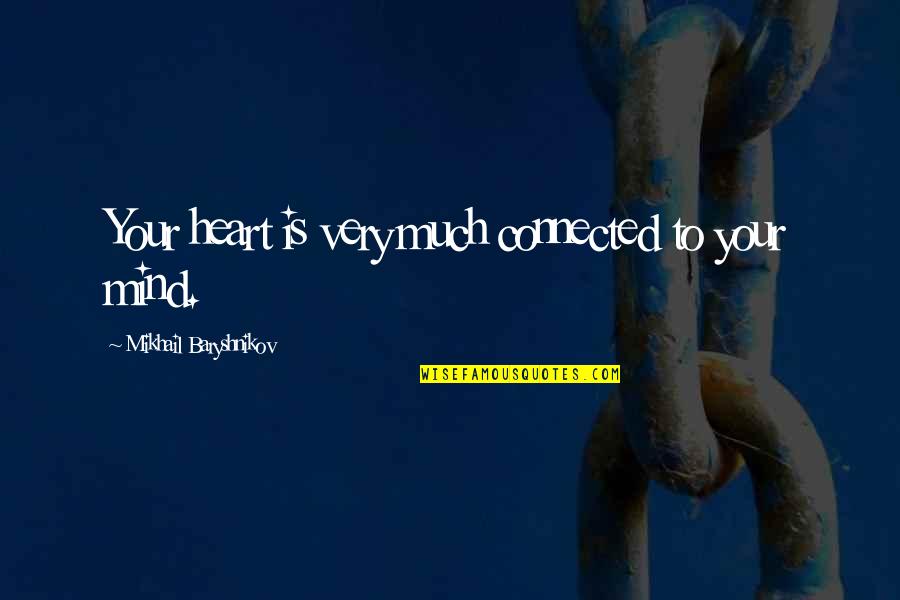 Hardenburgh Abstract Quotes By Mikhail Baryshnikov: Your heart is very much connected to your Hardenburgh Abstract Quotes By Mikhail Baryshnikov: Your heart is very much connected to your