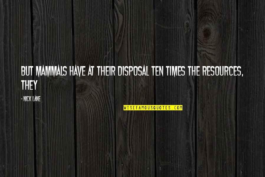 Hardenburgh Ins Quotes By Nick Lane: But mammals have at their disposal ten times