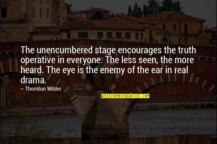 Hardenburgh Quotes By Thornton Wilder: The unencumbered stage encourages the truth operative in Hardenburgh Quotes By Thornton Wilder: The unencumbered stage encourages the truth operative in
