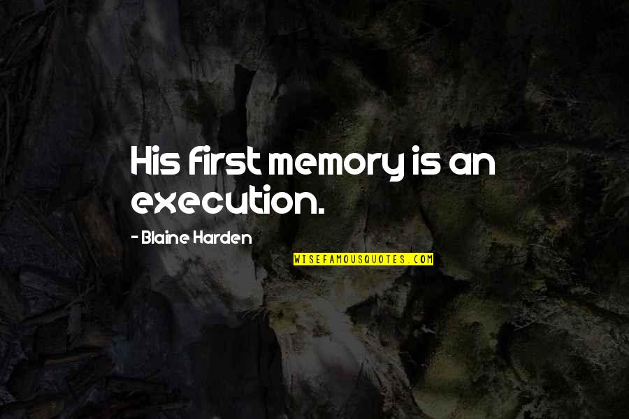 Harden'd Quotes By Blaine Harden: His first memory is an execution.