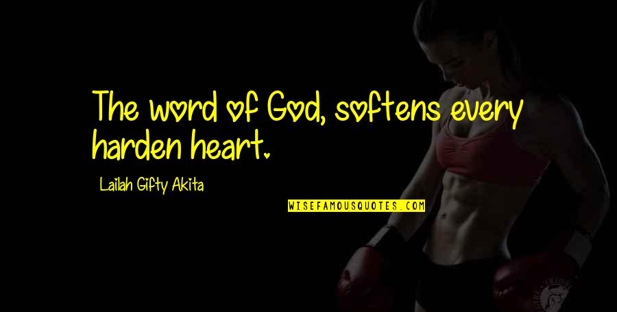 Harden'd Quotes By Lailah Gifty Akita: The word of God, softens every harden heart.