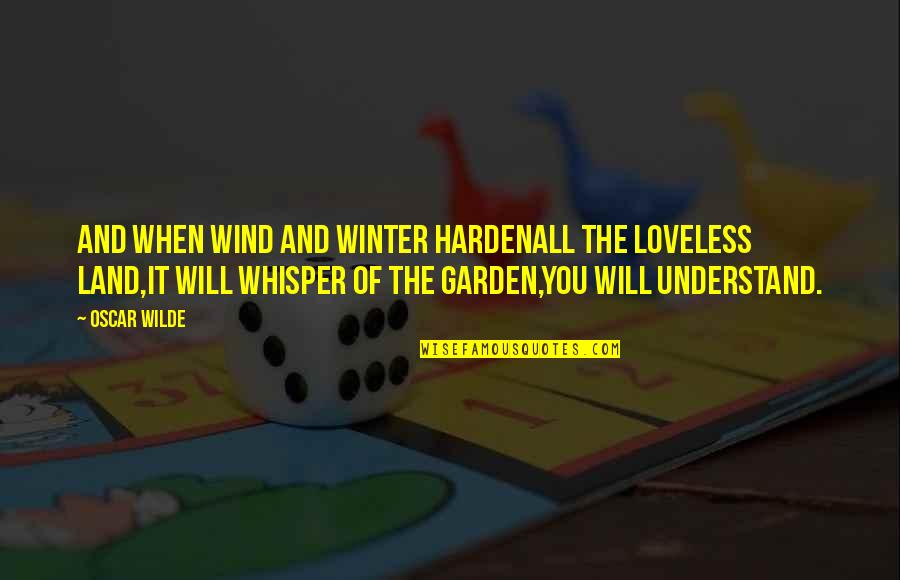 Harden'd Quotes By Oscar Wilde: And when wind and winter hardenAll the loveless