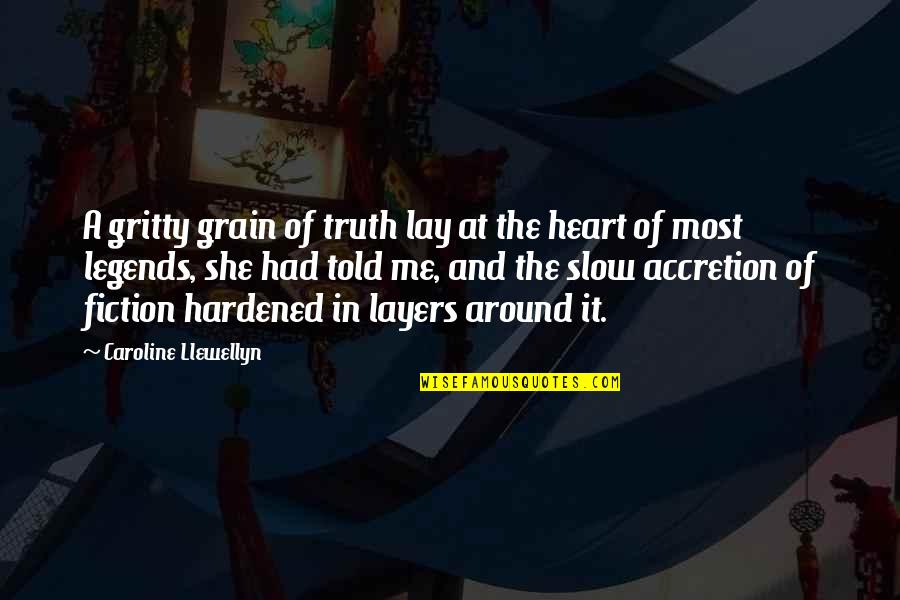 Hardened Heart Quotes By Caroline Llewellyn: A gritty grain of truth lay at the