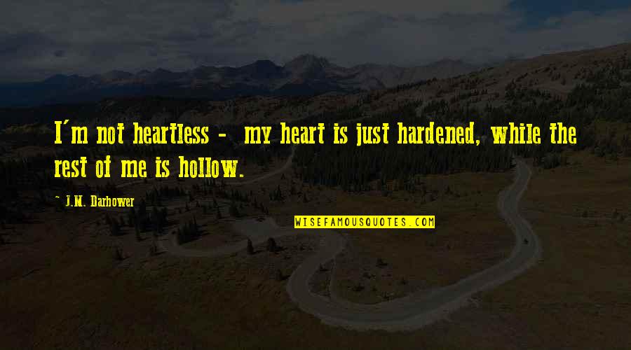 Hardened Heart Quotes By J.M. Darhower: I'm not heartless - my heart is just