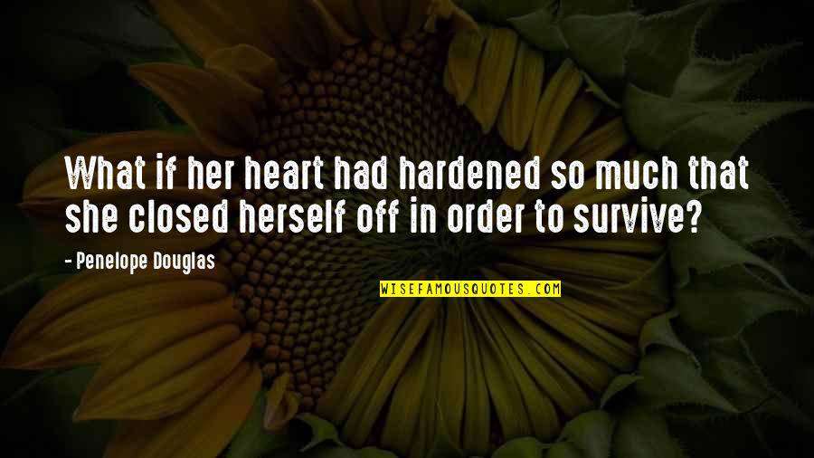 Hardened Heart Quotes By Penelope Douglas: What if her heart had hardened so much
