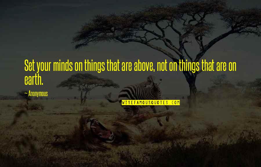 Hardened Hearts Quotes By Anonymous: Set your minds on things that are above,