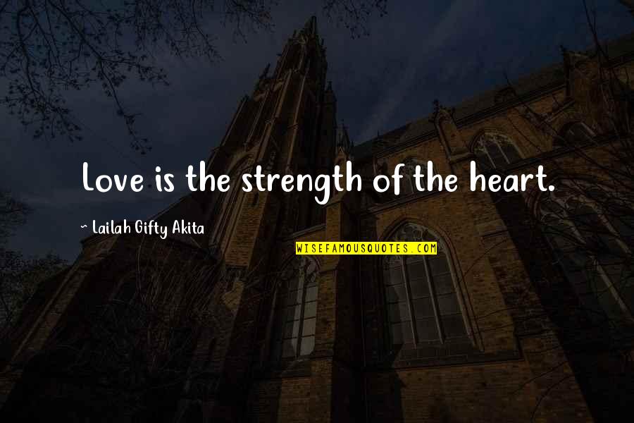 Hardened Hearts Quotes By Lailah Gifty Akita: Love is the strength of the heart.