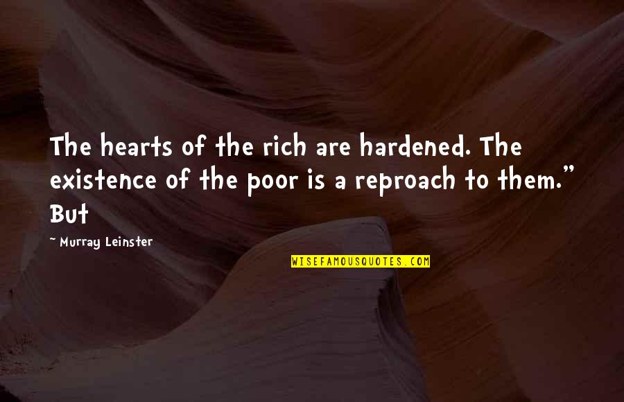 Hardened Hearts Quotes By Murray Leinster: The hearts of the rich are hardened. The