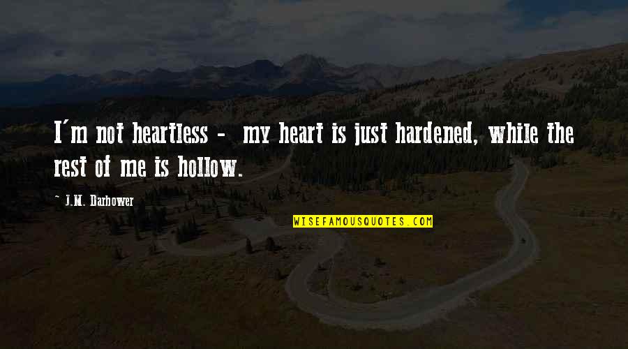 Hardened Quotes By J.M. Darhower: I'm not heartless - my heart is just