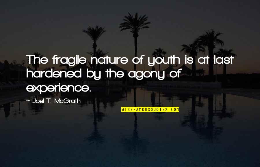 Hardened Quotes By Joel T. McGrath: The fragile nature of youth is at last