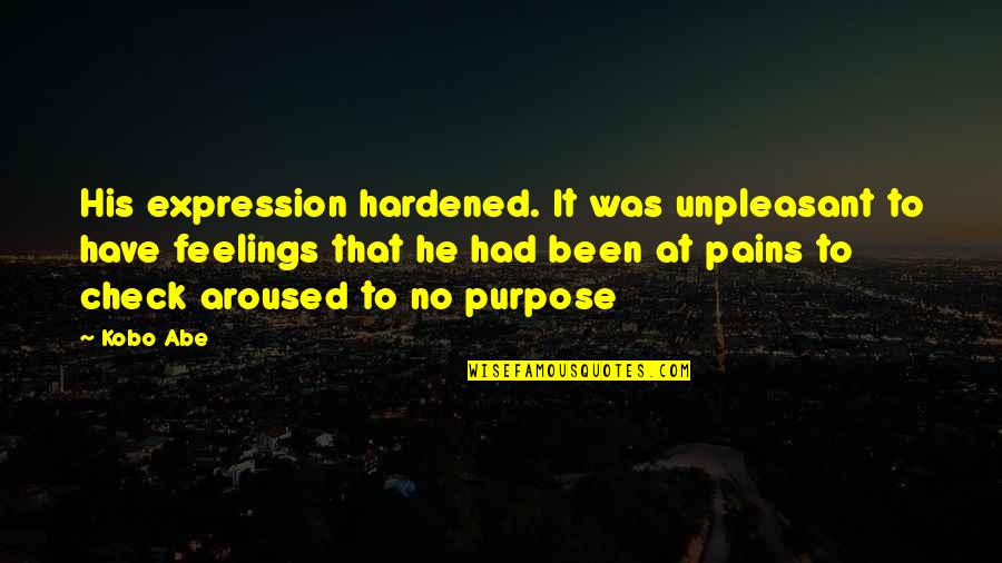 Hardened Quotes By Kobo Abe: His expression hardened. It was unpleasant to have