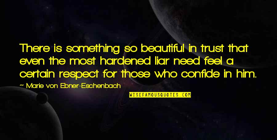 Hardened Quotes By Marie Von Ebner-Eschenbach: There is something so beautiful in trust that