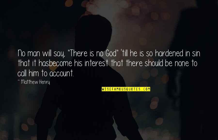 Hardened Quotes By Matthew Henry: No man will say, "There is no God"