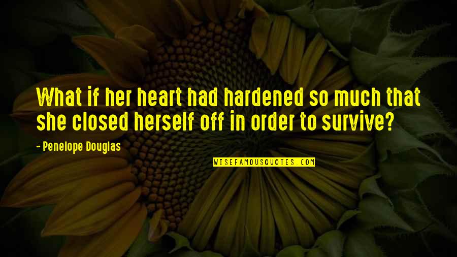 Hardened Quotes By Penelope Douglas: What if her heart had hardened so much