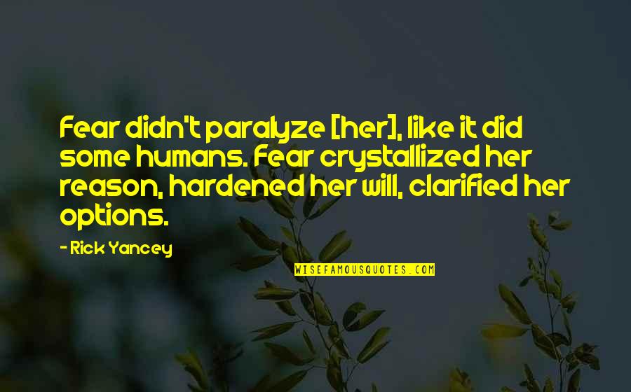 Hardened Quotes By Rick Yancey: Fear didn't paralyze [her], like it did some