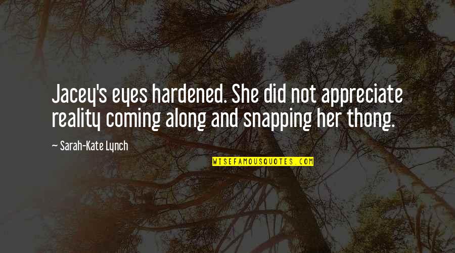 Hardened Quotes By Sarah-Kate Lynch: Jacey's eyes hardened. She did not appreciate reality