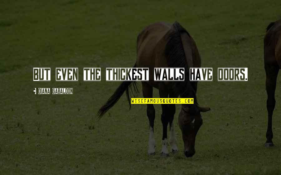 Hardener Spray Quotes By Diana Gabaldon: But even the thickest walls have doors. Hardener Spray Quotes By Diana Gabaldon: But even the thickest walls have doors.