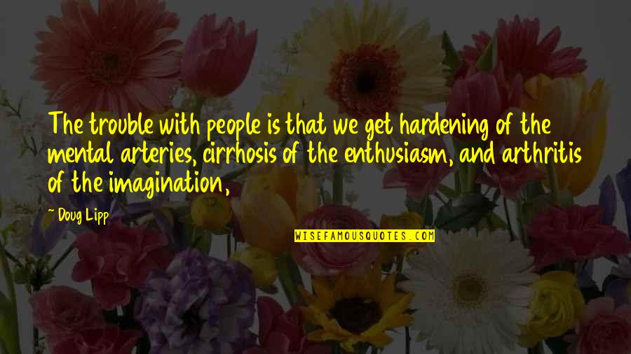 Hardening Quotes By Doug Lipp: The trouble with people is that we get