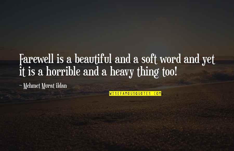 Hardening Quotes By Mehmet Murat Ildan: Farewell is a beautiful and a soft word