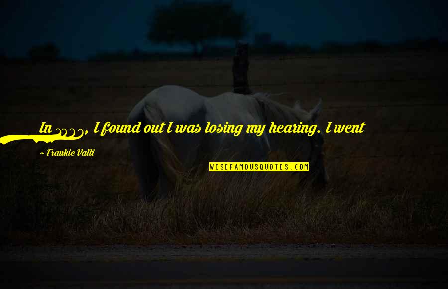 Hardening Up Quotes By Frankie Valli: In 1967, I found out I was losing