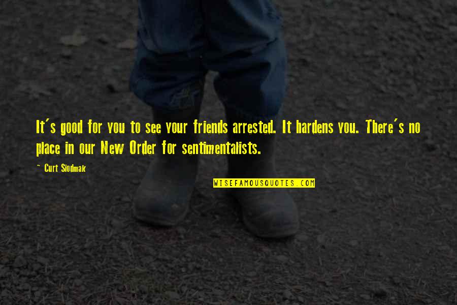 Hardens 1 Quotes By Curt Siodmak: It's good for you to see your friends