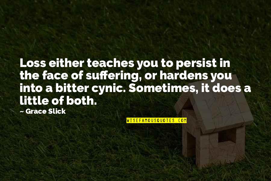 Hardens 4 Quotes By Grace Slick: Loss either teaches you to persist in the
