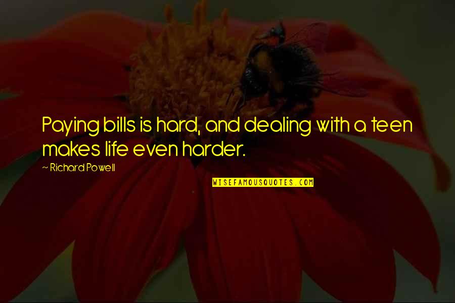 Harder And Harder Quotes By Richard Powell: Paying bills is hard, and dealing with a