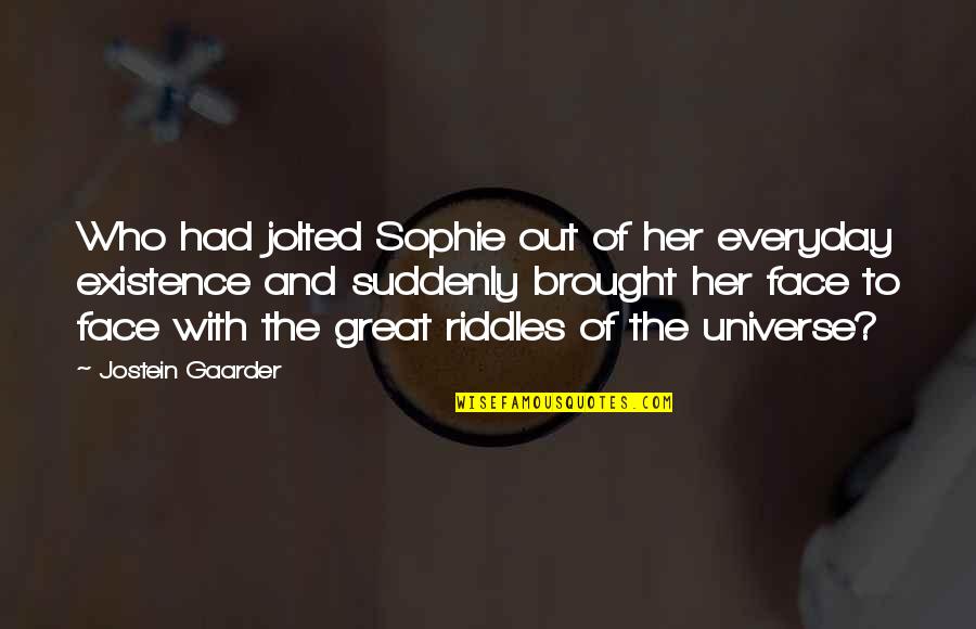 Harder For Mom Quotes By Jostein Gaarder: Who had jolted Sophie out of her everyday Harder For Mom Quotes By Jostein Gaarder: Who had jolted Sophie out of her everyday