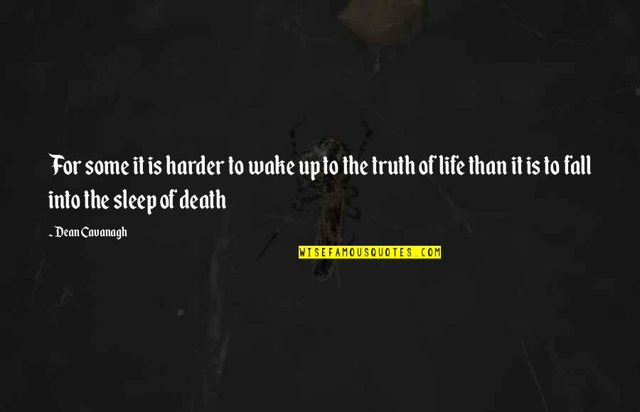 Harder Life Quotes By Dean Cavanagh: For some it is harder to wake up