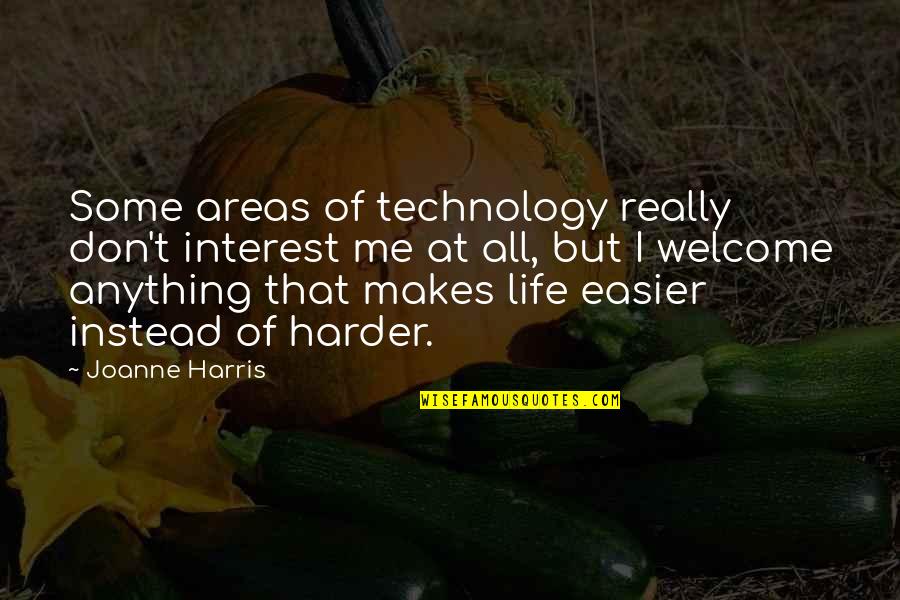 Harder Life Quotes By Joanne Harris: Some areas of technology really don't interest me