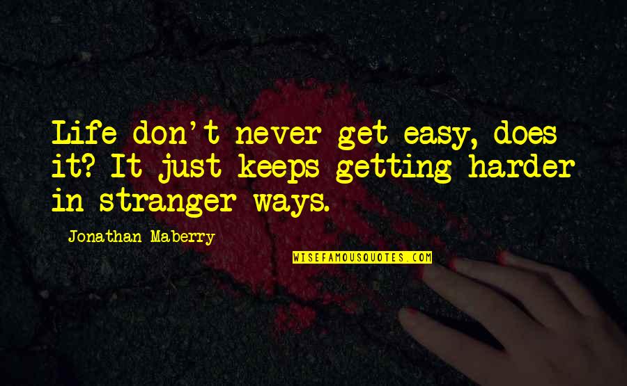 Harder Life Quotes By Jonathan Maberry: Life don't never get easy, does it? It