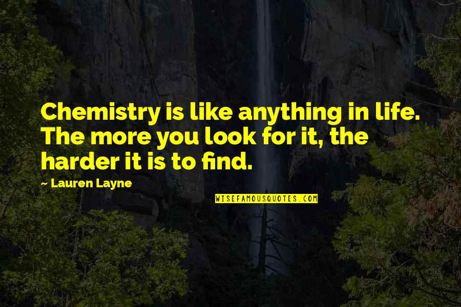 Harder Life Quotes By Lauren Layne: Chemistry is like anything in life. The more