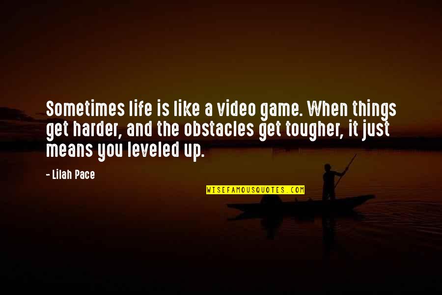 Harder Life Quotes By Lilah Pace: Sometimes life is like a video game. When