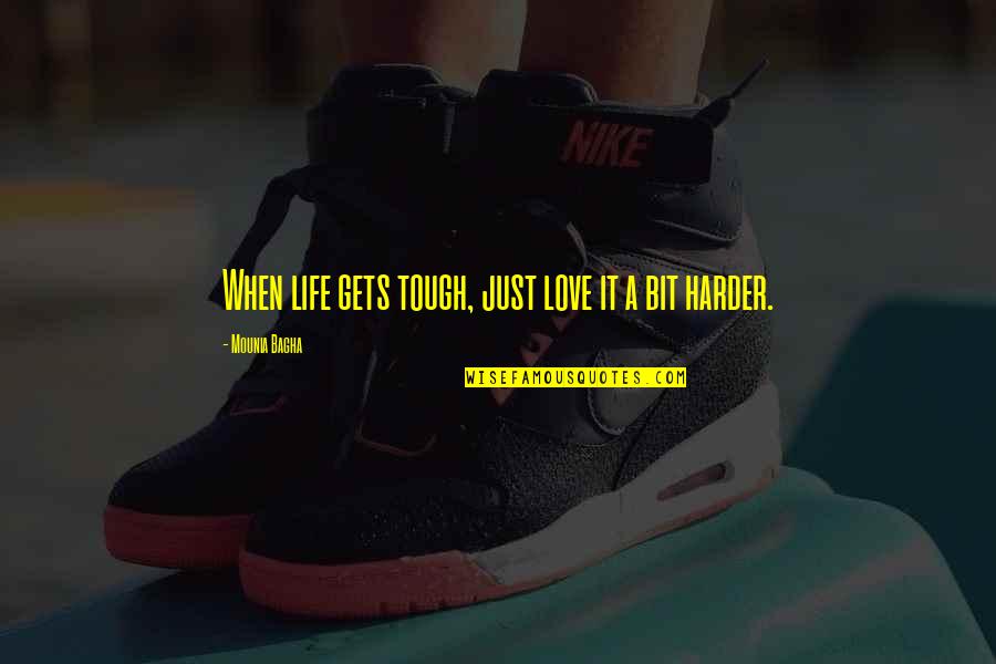 Harder Life Quotes By Mounia Bagha: When life gets tough, just love it a
