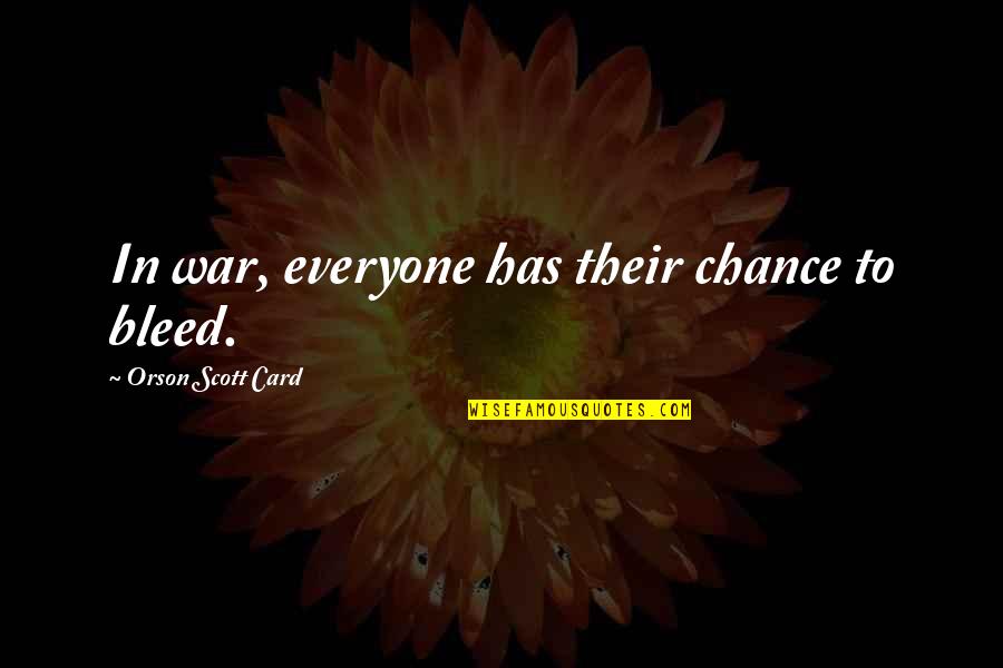 Harderson Quotes By Orson Scott Card: In war, everyone has their chance to bleed.