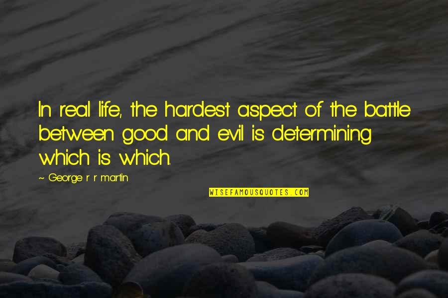 Hardest Battle In Life Quotes By George R R Martin: In real life, the hardest aspect of the