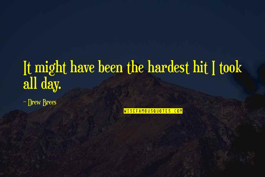 Hardest Day Quotes By Drew Brees: It might have been the hardest hit I Hardest Day Quotes By Drew Brees: It might have been the hardest hit I