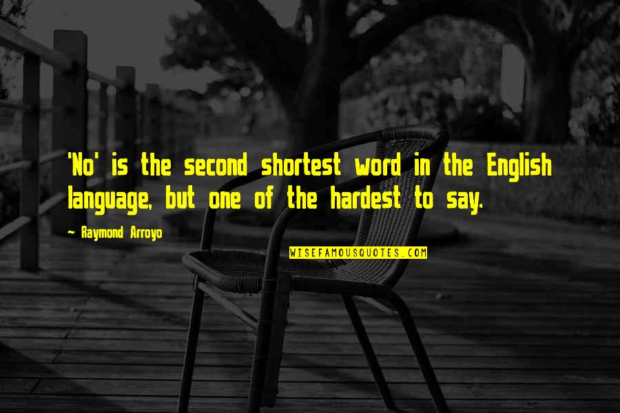 Hardest English Quotes By Raymond Arroyo: 'No' is the second shortest word in the