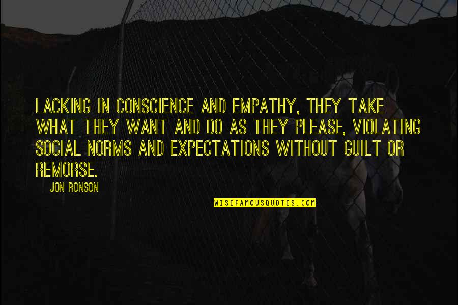 Hardest Hit Quotes By Jon Ronson: Lacking in conscience and empathy, they take what Hardest Hit Quotes By Jon Ronson: Lacking in conscience and empathy, they take what
