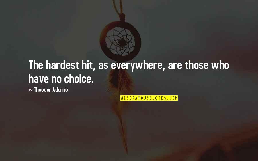 Hardest Hit Quotes By Theodor Adorno: The hardest hit, as everywhere, are those who Hardest Hit Quotes By Theodor Adorno: The hardest hit, as everywhere, are those who