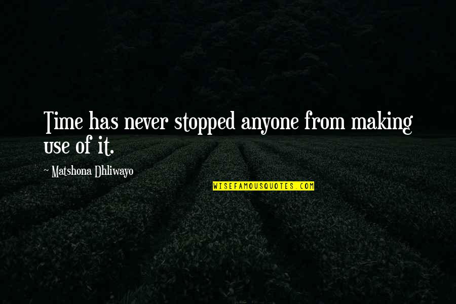 Hardest Lesson Learned Quote Quotes By Matshona Dhliwayo: Time has never stopped anyone from making use