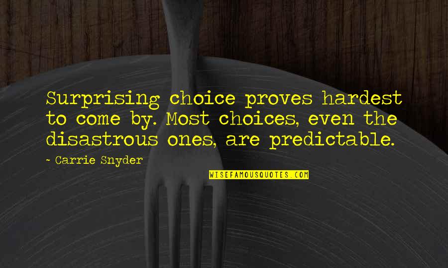 Hardest Lessons In Life Quotes By Carrie Snyder: Surprising choice proves hardest to come by. Most