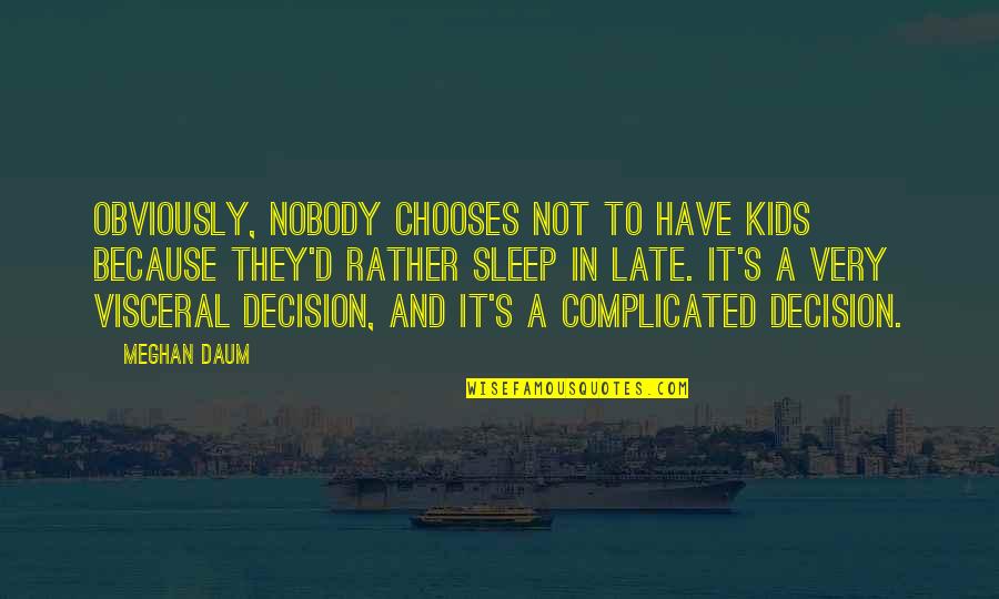 Hardest Lessons In Life Quotes By Meghan Daum: Obviously, nobody chooses not to have kids because